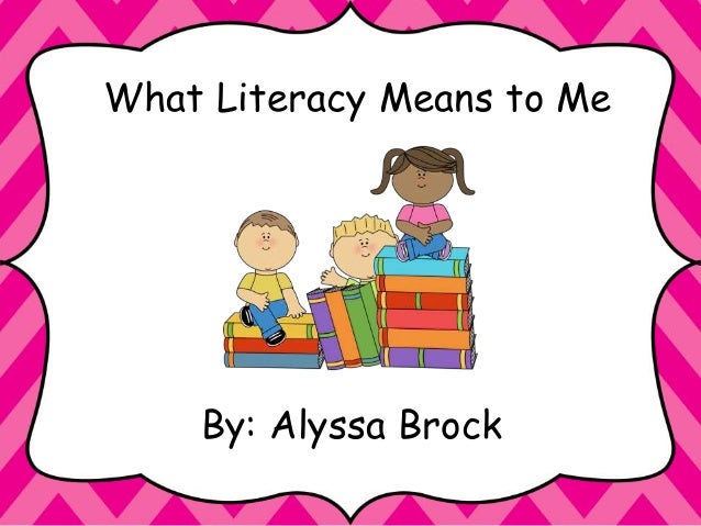 What Does Literacy Mean To Me Ab what-does-literacy-mean-to-me-ab