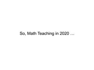 What does math teaching look like in 2020?