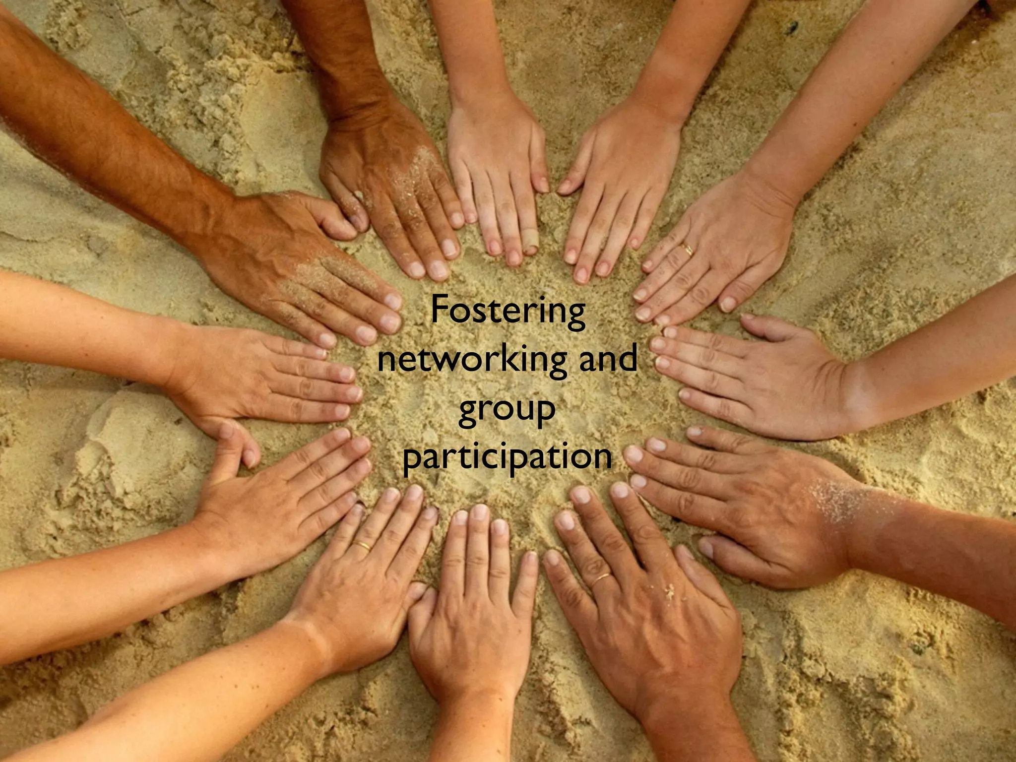 Fostering
networking and
group
participation
 