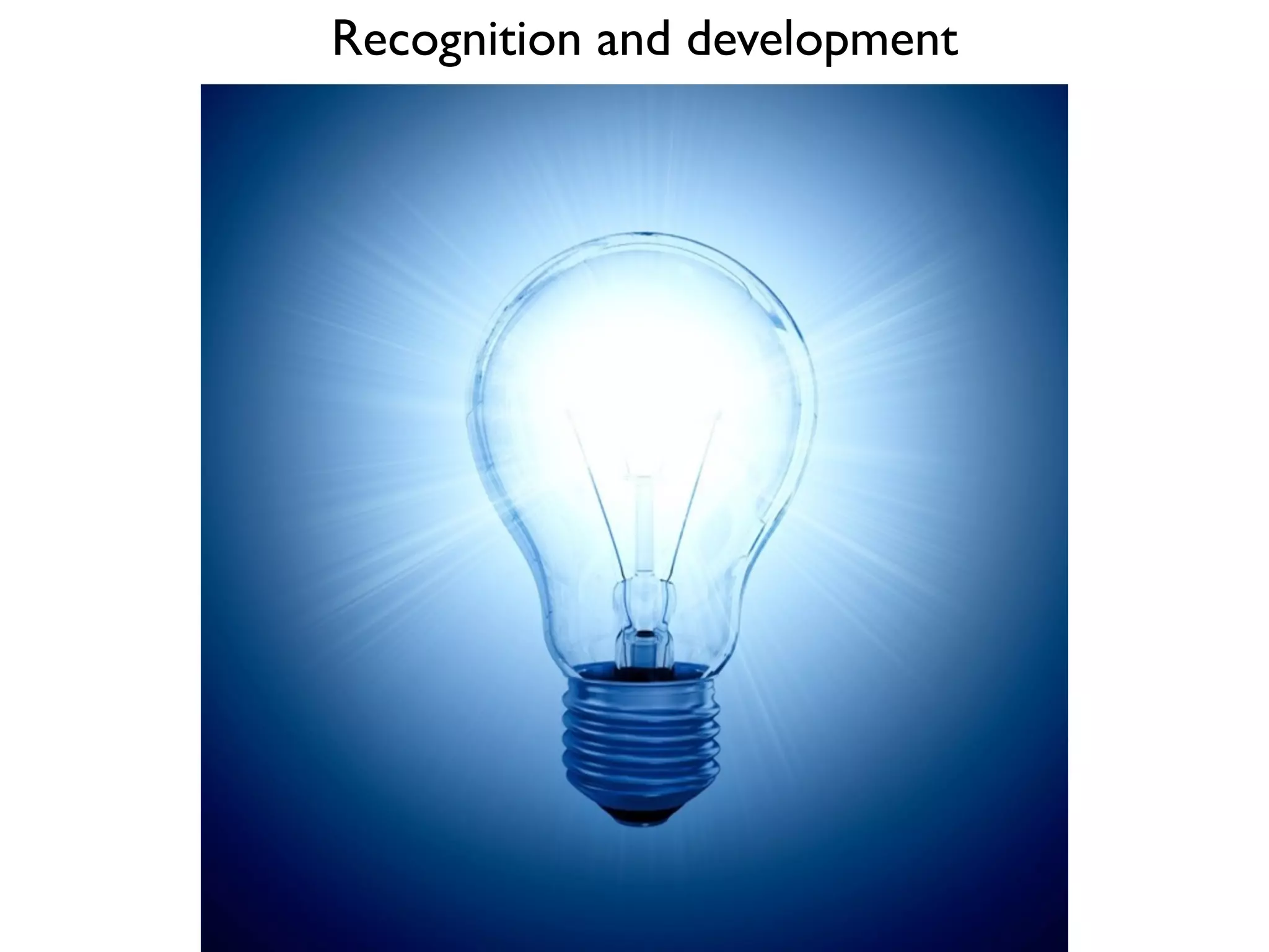Recognition and development
 