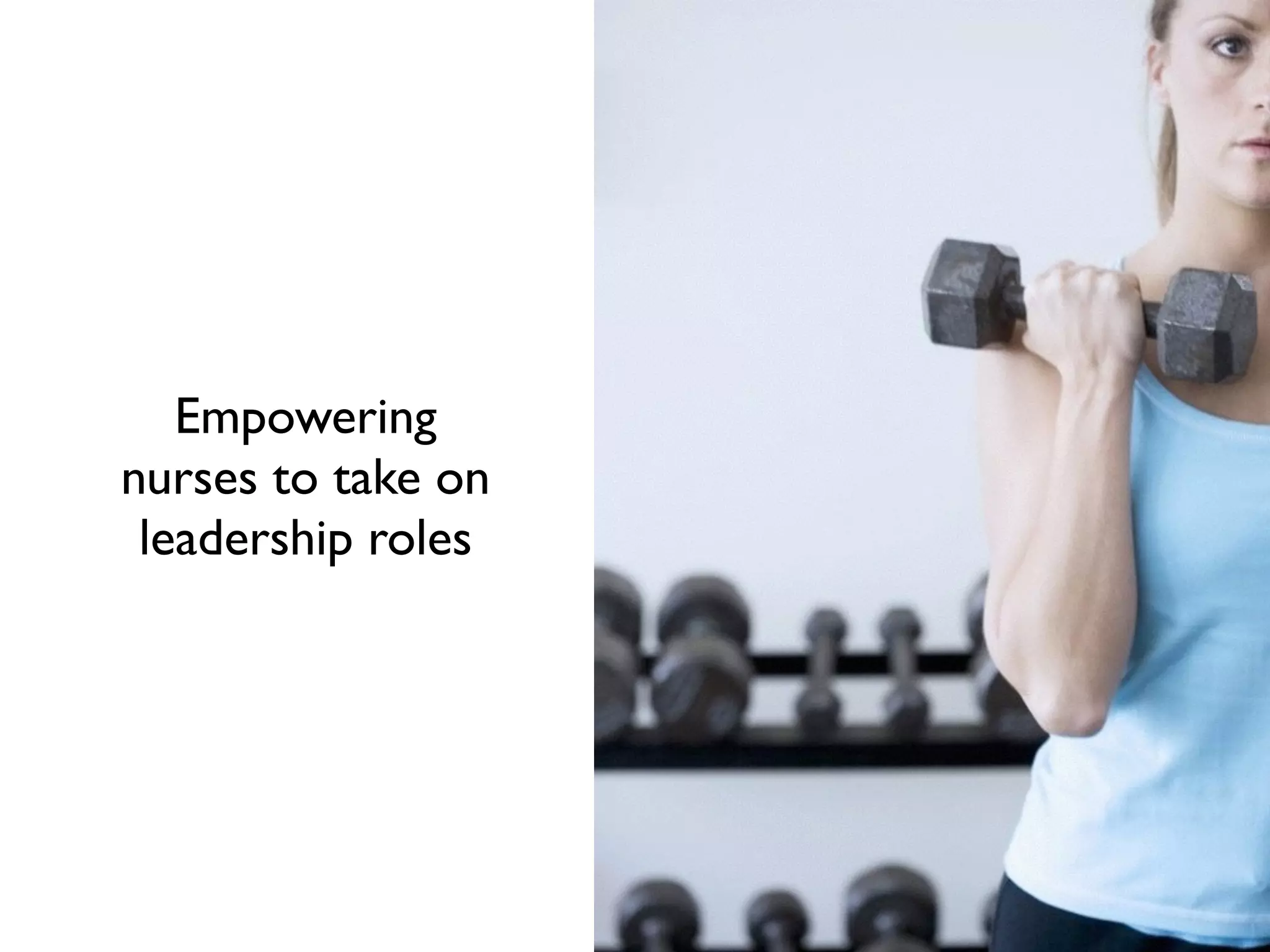 Empowering
nurses to take on
leadership roles
 