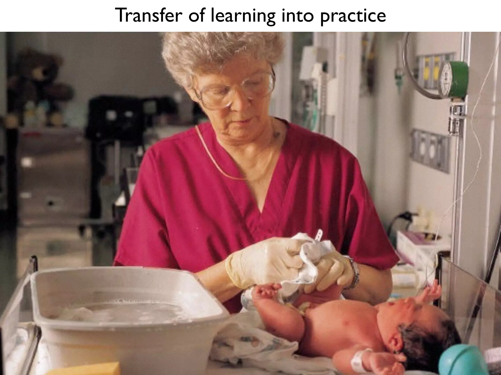 Transfer of learning into practice
 