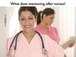 What does mentoring offer nurses?
 