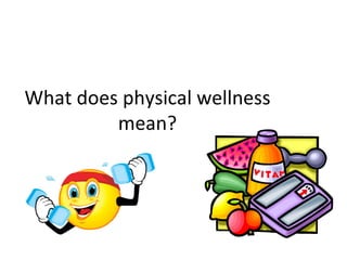 What does physical wellness mean? 