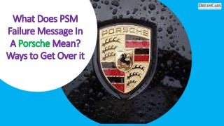 What Does PSM
Failure Message In
A Porsche Mean?
Ways to Get Over it
 