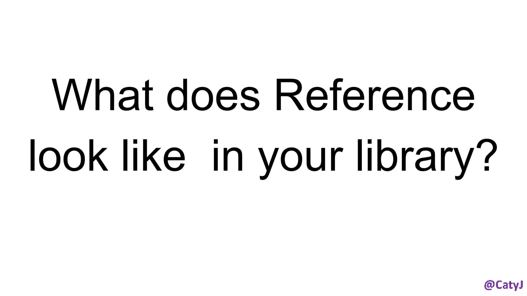 What does reference look like at your library | PPT