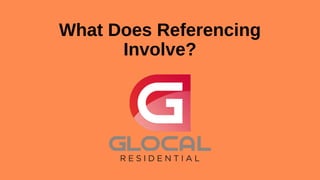 What Does Referencing
Involve?
 