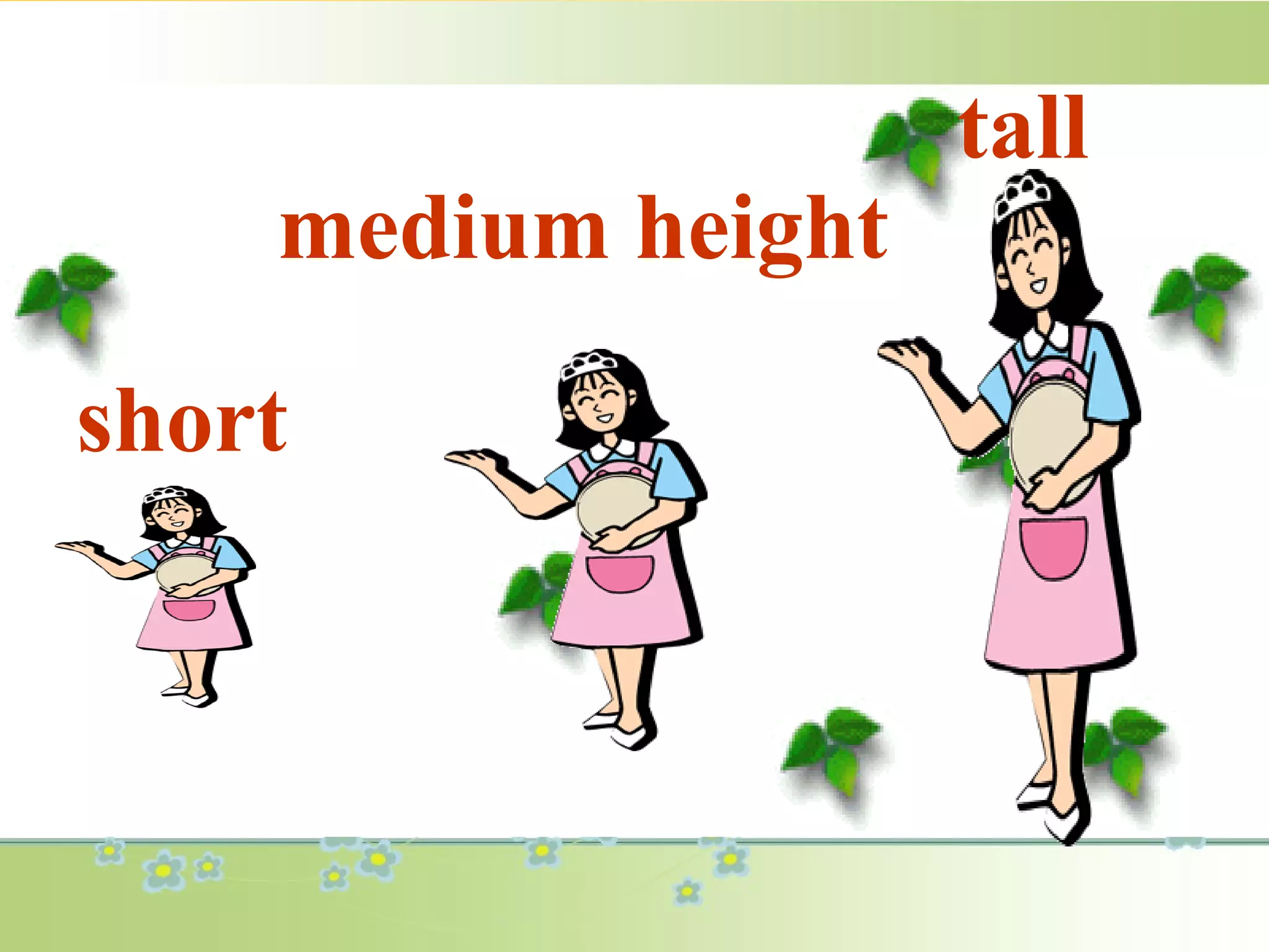 short
medium height
tall
 