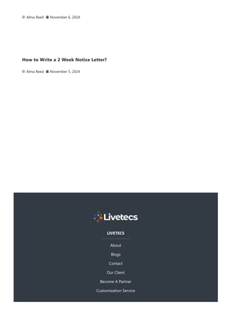Alma Reed November 6, 2024
How to Write a 2 Week Notice Letter?
Alma Reed November 5, 2024
LIVETECS
About
Blogs
Contact
Our Client
Become A Partner
Customization Service
 
