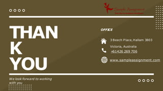 THAN
K
YOU
We look forward to working
with you
OFFI
CE
www.sampleassignment.com
3 Beech Place,Hallam 3803
Victoria, Australia
+
61426 269 706
 