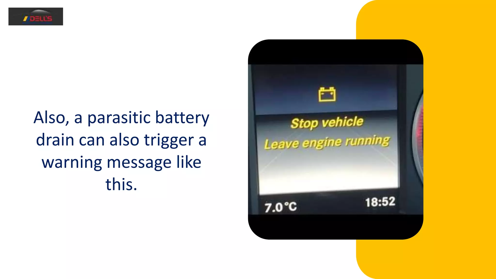 Also, a parasitic battery
drain can also trigger a
warning message like
this.
 