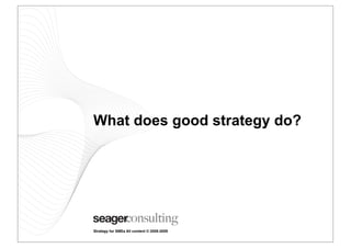 What does good strategy do?




Strategy for SMEs All content © 2008-2009
 