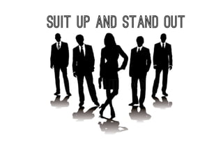 Suit Up and Stand Out
 
