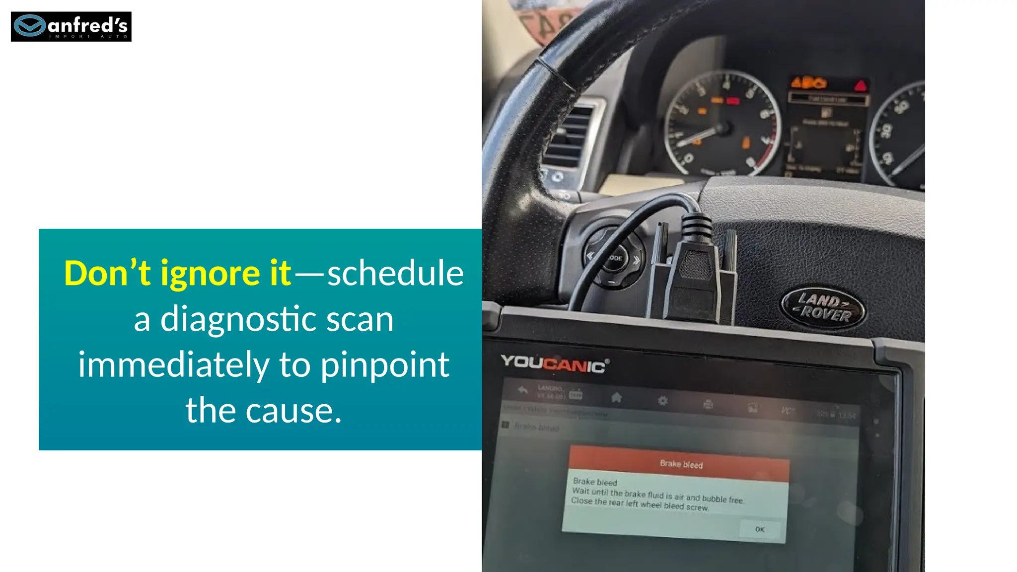 Don’t ignore it—schedule
a diagnostic scan
immediately to pinpoint
the cause.
 