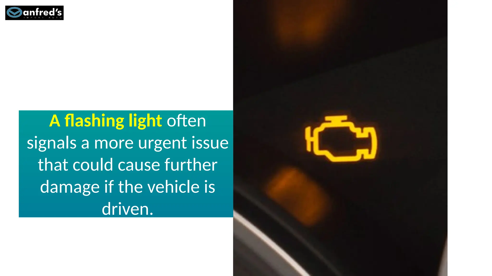 A flashing light often
signals a more urgent issue
that could cause further
damage if the vehicle is
driven.
 