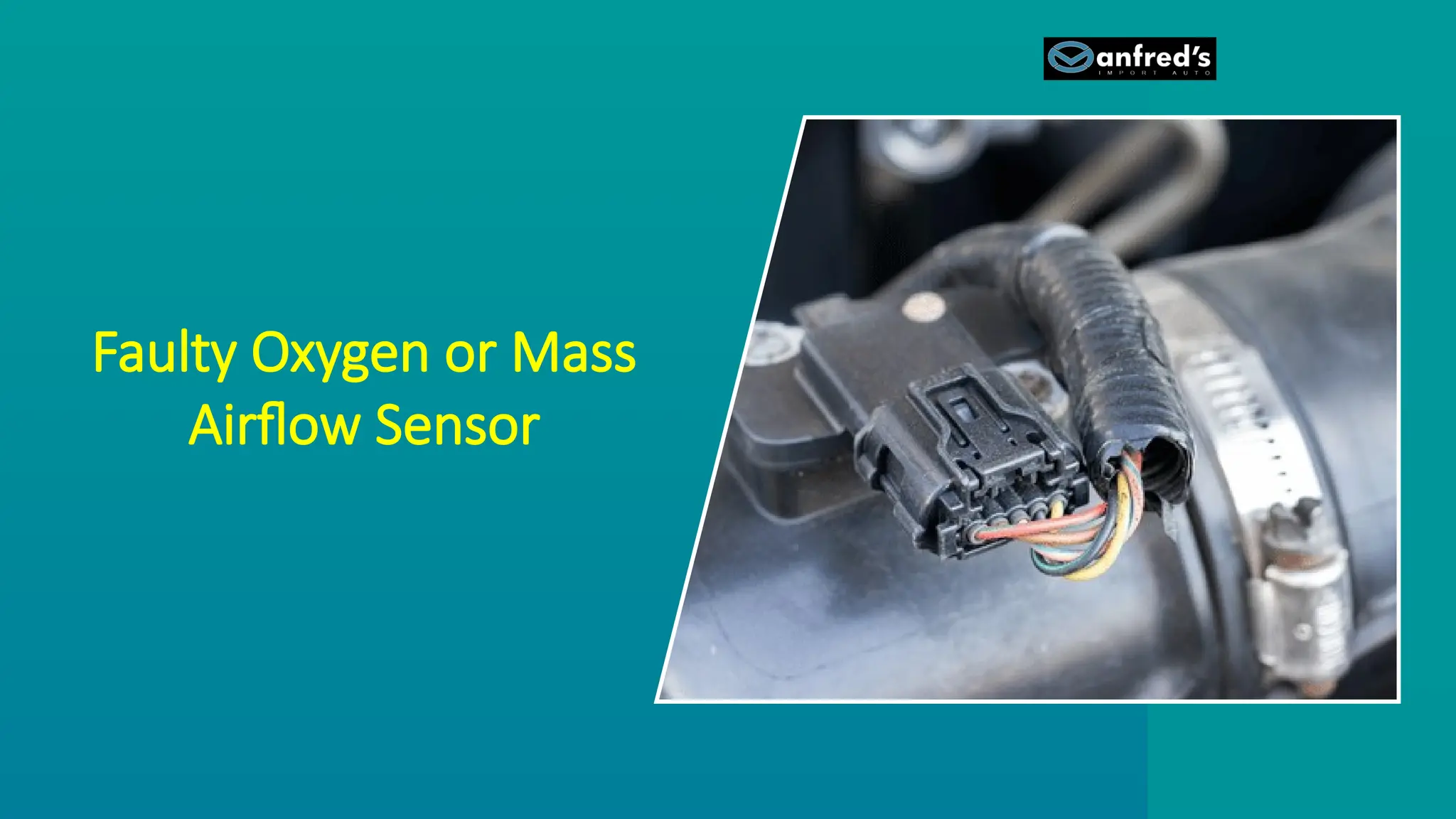 Faulty Oxygen or Mass
Airflow Sensor
 