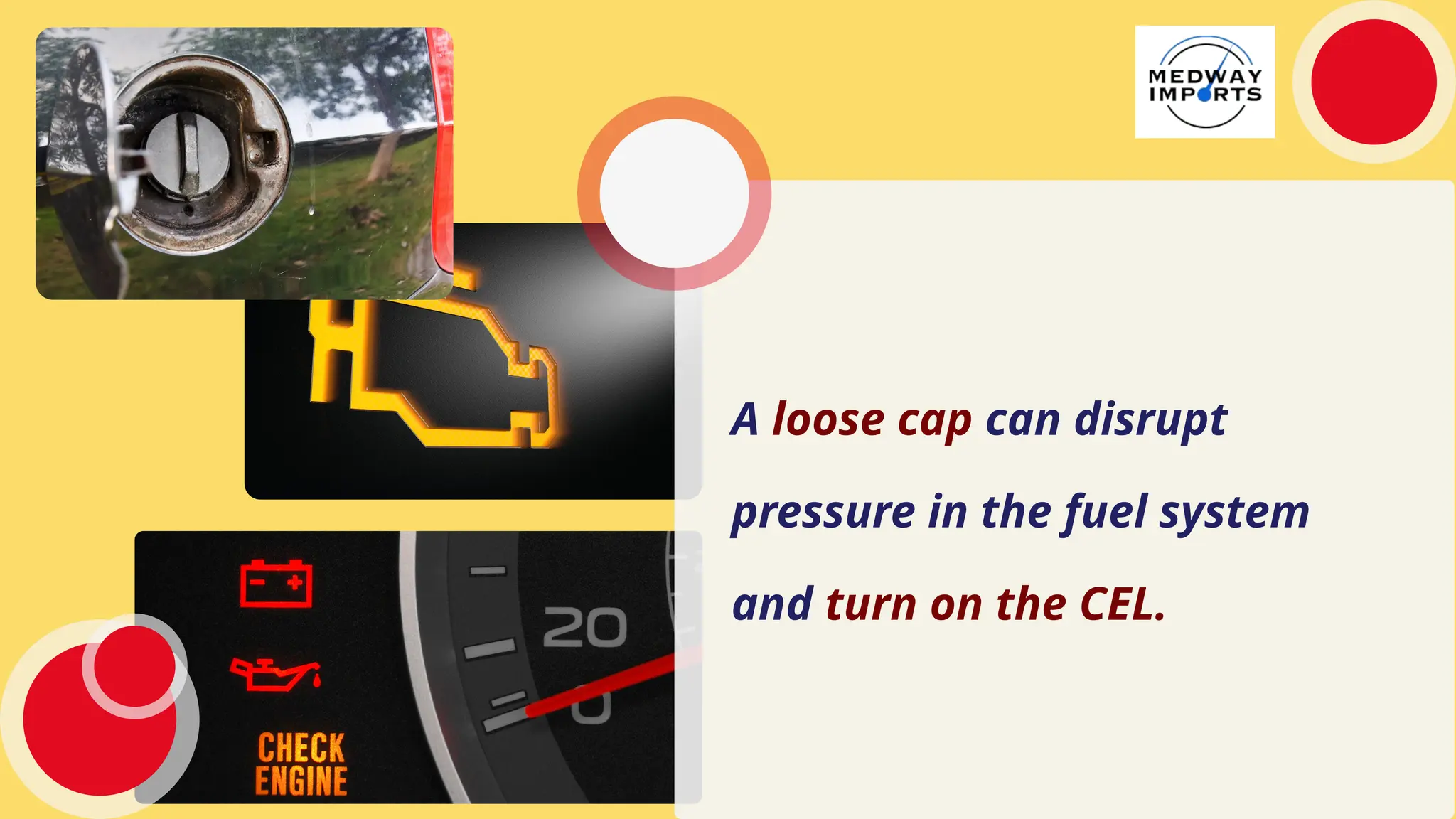 A loose cap can disrupt
pressure in the fuel system
and turn on the CEL.