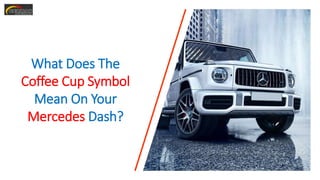 What Does The
Coffee Cup Symbol
Mean On Your
Mercedes Dash?
 