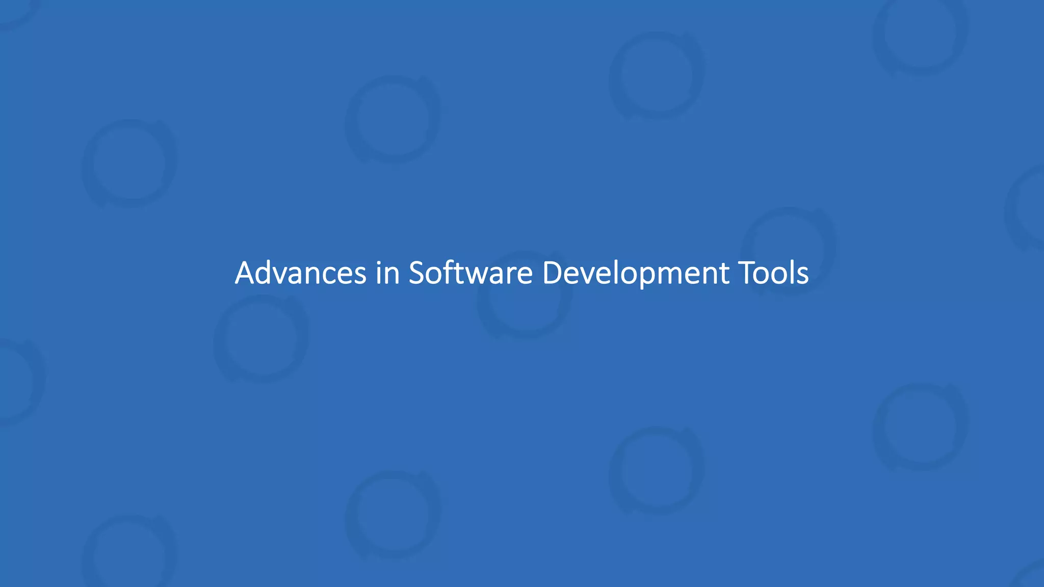 Advances in Software Development Tools
 