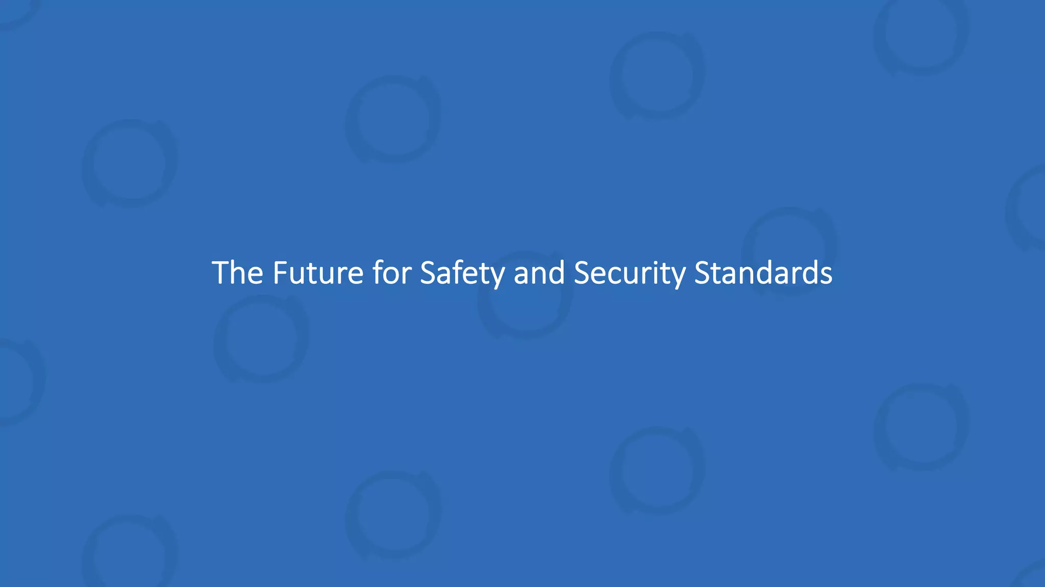 The Future for Safety and Security Standards
 