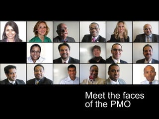 Meet the faces
               of the PMO
Meet the PMO
 