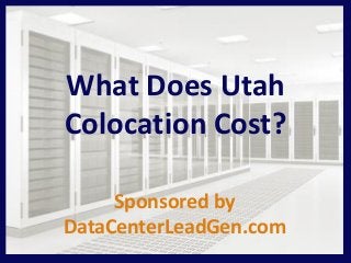 What Does Utah
Colocation Cost?
Sponsored by
DataCenterLeadGen.com
 