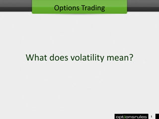 What does volatility mean?
1
Options Trading
 