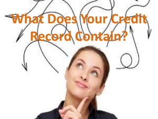 What Does Your Credit
Record Contain?
 