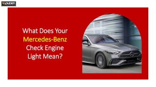 What Does Your
Mercedes-Benz
Check Engine
Light Mean?
 