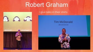 Robert Graham
I give talks in their shirts.
 
