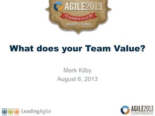 What does your Team Value?
Mark Kilby
August 6, 2013
 