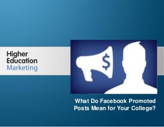 What Do Facebook Promoted Posts Mean
for Your College?

What Do Facebook Promoted
Posts Mean for Your College?
Slide 1

 