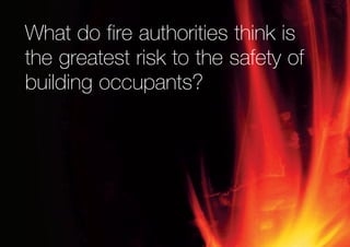 What do fire authorities think is
the greatest risk to the safety of
building occupants?
 