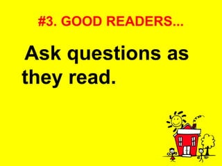 #3. GOOD READERS... Ask questions as they read.   