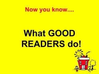 Now you know.... What GOOD READERS do! 