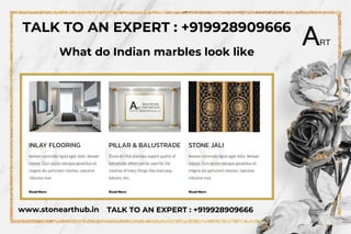 www.stonearthub.in TALK TO AN EXPERT : +919928909666
TALK TO AN EXPERT : +919928909666
What do Indian marbles look like
 