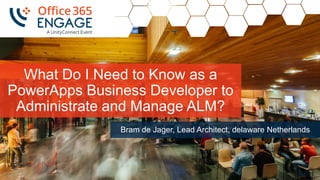 1
Slide
1
What Do I Need to Know as a
PowerApps Business Developer to
Administrate and Manage ALM?
Bram de Jager, Lead Architect, delaware Netherlands
 