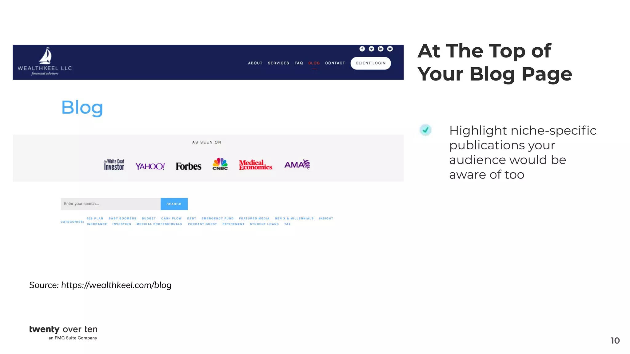 10
At The Top of
Your Blog Page
Highlight niche-speciﬁc
publications your
audience would be
aware of too
Source: https://wealthkeel.com/blog
 