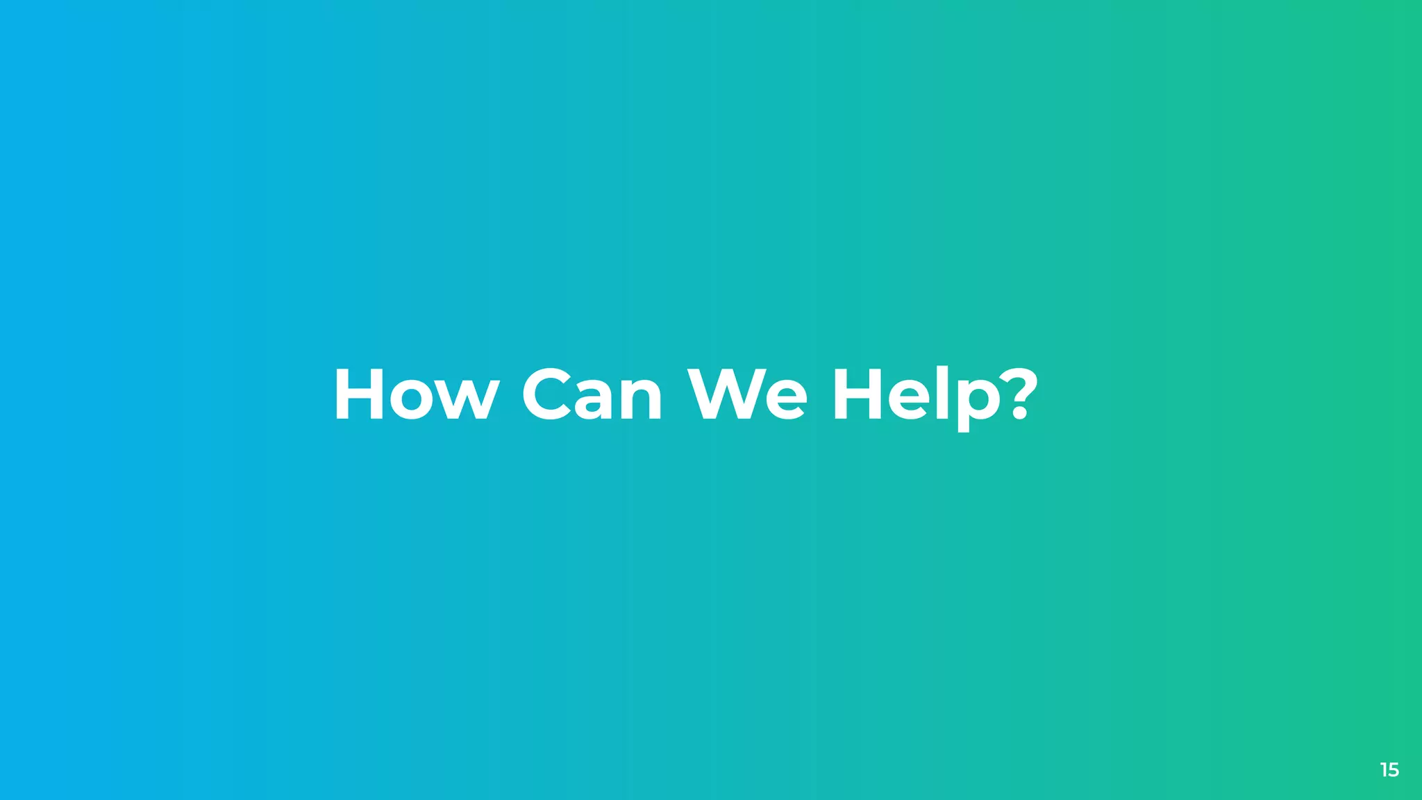 How Can We Help?
15
 