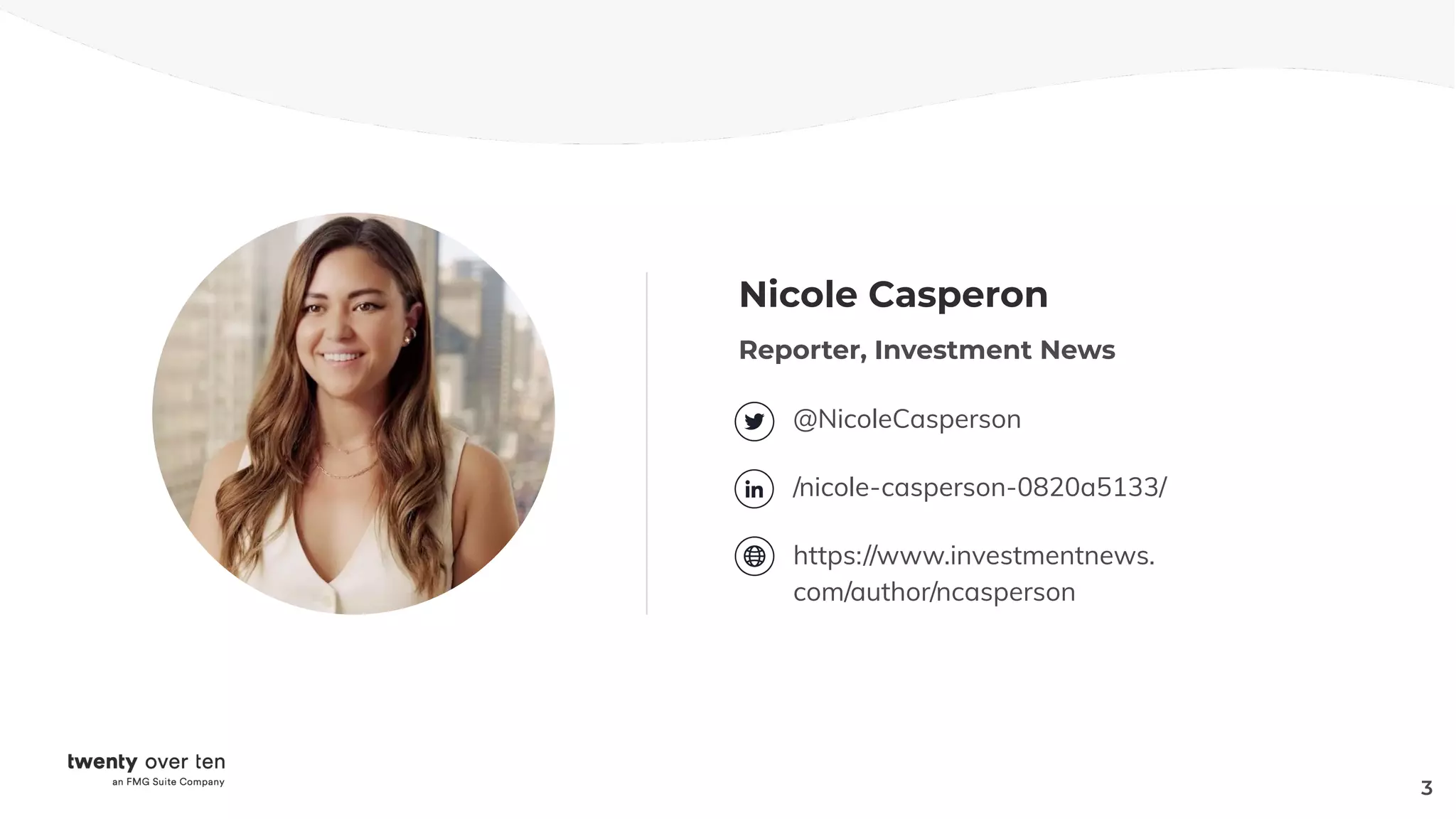3
Nicole Casperon
Reporter, Investment News
@NicoleCasperson
/nicole-casperson-0820a5133/
https://www.investmentnews.
com/author/ncasperson
 