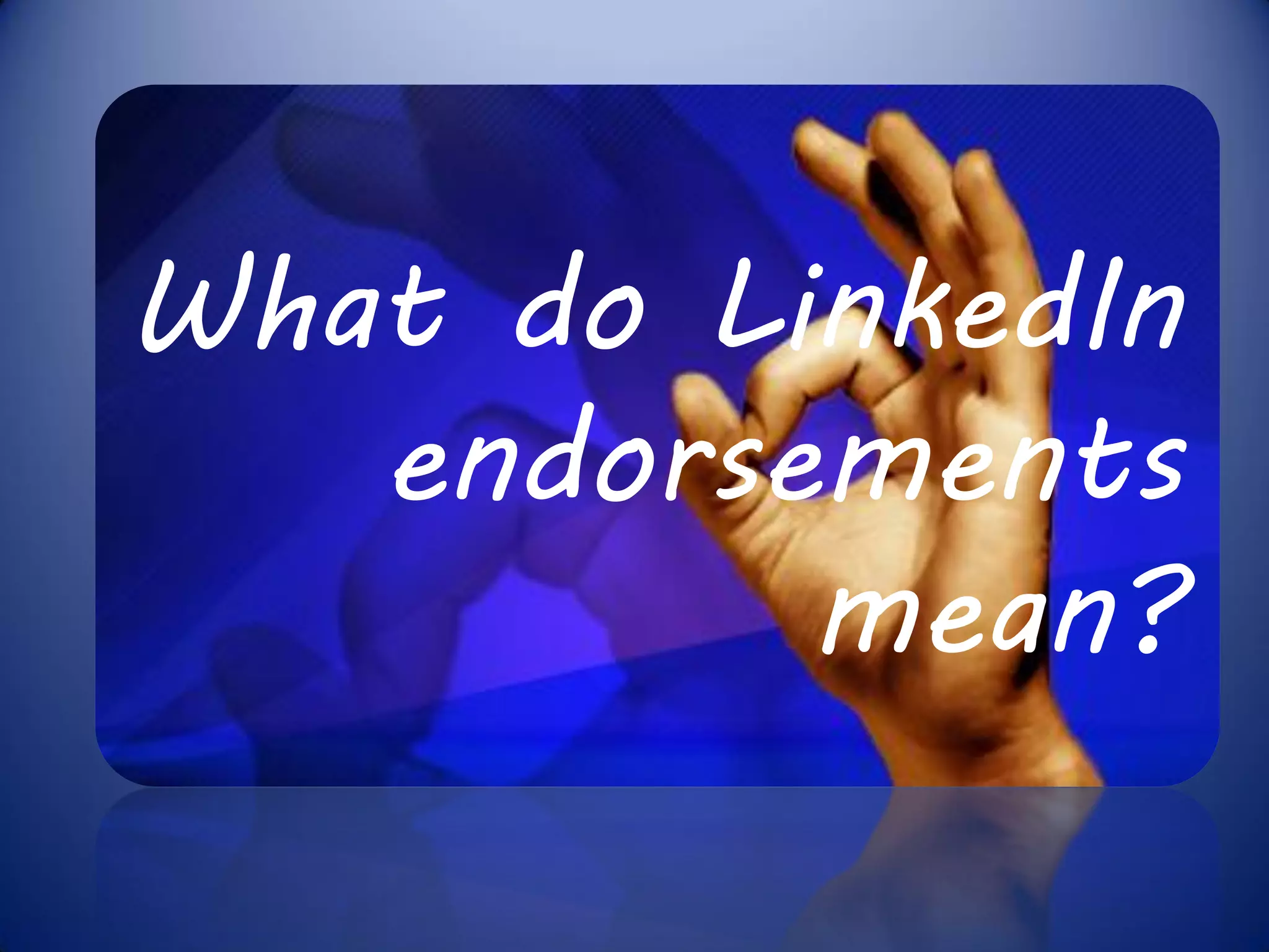 What do LinkedIn
endorsements
mean?