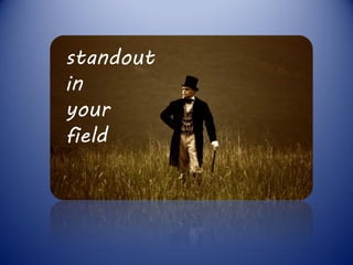 standout
in
your
field