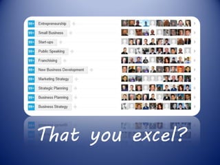 That you excel?