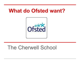 What do Ofsted want?




The Cherwell School
 
