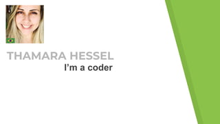 THAMARA HESSEL
I’m a coder
I’m a coder
 
