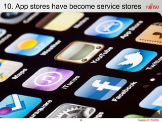 10. App stores have become service stores




                      10               Copyright 2011 FUJITSU
 