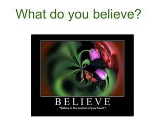 What do you believe? 