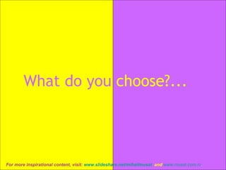 What do you   choose?... 