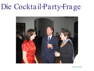 Die Cocktail-Party-Frage jonesor, flickr 