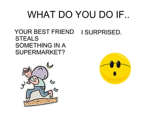 WHAT DO YOU DO IF.. YOUR BEST FRIEND STEALS SOMETHING IN A SUPERMARKET? I SURPRISED. 